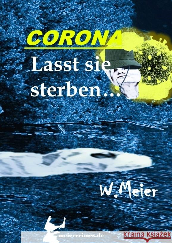 CORONA Lasst sie sterben...brandaktueller Gegenwartskrimi: Ein Heiligbr?ck-Krimi Werner Meier 9783347510449 Meiercrimes.de - książka