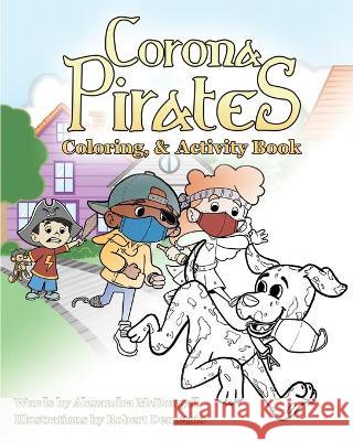 Corona Pirates: Coloring, & Activity Book Robert Demetrio Lucas Dobie Alexandra McDougall 9781736257319 Alexandra McDougall - książka