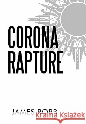 Corona Rapture James Robb 9781450293037 iUniverse.com - książka