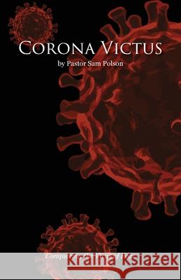 Corona Victus: Conquering the Virus of Fear Sam Polson Lisa Soland Lisa Soland 9781649218032 Climbing Angel Publishing - książka