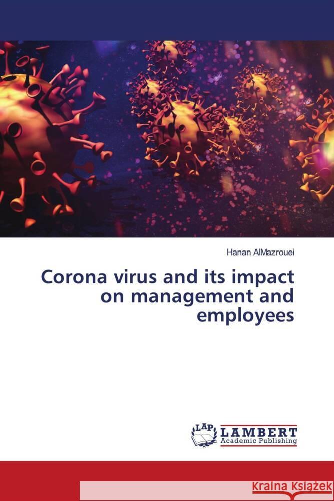 Corona virus and its impact on management and employees AlMazrouei, Hanan 9786204953328 LAP Lambert Academic Publishing - książka