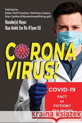 Corona Virus: Covid-19; Fact or Fiction? You decide Baa Ankh Em Re A'Lyun Kwadw(o) Naya 9781916172500 Golden Child Promotions Publishing Ltd - książka