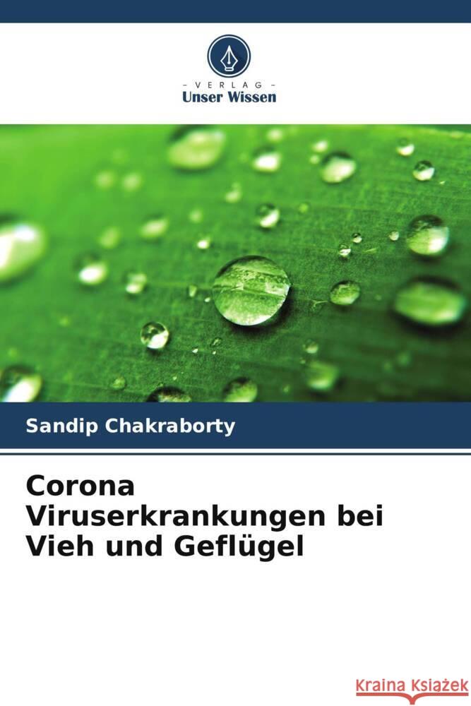 Corona Viruserkrankungen bei Vieh und Geflügel Chakraborty, Sandip 9786203562286 Verlag Unser Wissen - książka