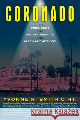 Coronado: The President, the Secret Service And Alien Abductions Smith C. Ht, Yvonne R. 9781499195019 Createspace - książka