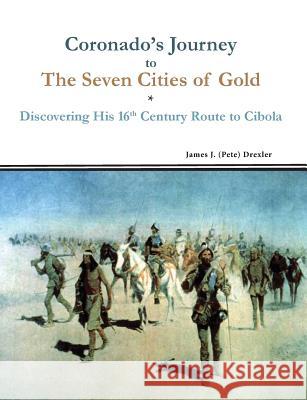 Coronado's Journey to The Seven Cities of Gold: Discovering His 16th Century Route to Cibola Drexler, James J. 9780977983117 Edventure Publishers - książka