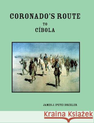 Coronado's Route to Cíbola Drexler, James Pete 9781974052639 Createspace Independent Publishing Platform - książka