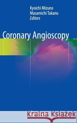 Coronary Angioscopy Kyoichi Mizuno Kyoichi Mizuno Masamichi Takano 9784431555452 Springer - książka