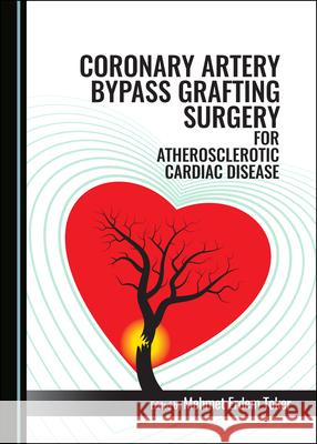 Coronary Artery Bypass Grafting Surgery for Atherosclerotic Cardiac Disease Mehmet Erdem Toker   9781527562974 Cambridge Scholars Publishing - książka
