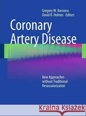 Coronary Artery Disease: New Approaches Without Traditional Revascularization Barsness, Gregory W. 9781846284601 Springer - książka