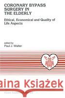 Coronary Bypass Surgery in the Elderly: Ethical, Economical and Quality of Life Aspects Walter, Paul J. 9780792331889 Kluwer Academic Publishers - książka