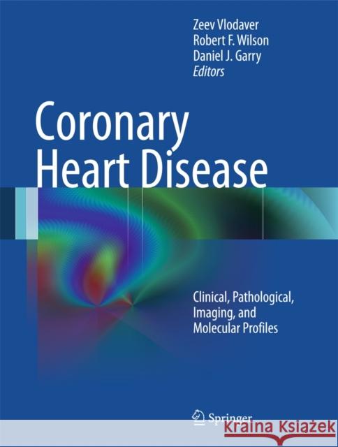 Coronary Heart Disease: Clinical, Pathological, Imaging, and Molecular Profiles Vlodaver, Zeev 9781461414742 Springer-Verlag New York Inc. - książka