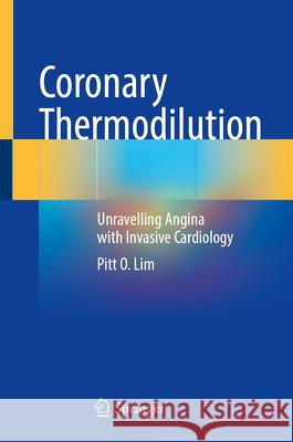 Coronary Thermodilution: Unravelling Angina with Invasive Cardiology Pitt O. Lim 9783032107336 Springer - książka