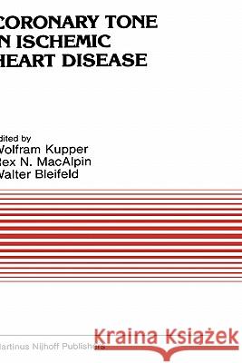 Coronary Tone in Ischemic Heart Disease W. Kupper W. Bleifeld R. N. Macalpin 9780898386462 Springer - książka