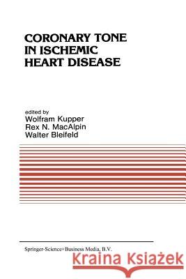 Coronary Tone in Ischemic Heart Disease W. Kupper W. Bleifeld R. N. Macalpin 9789400960237 Springer - książka