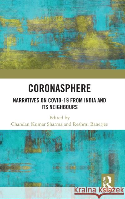 Coronasphere: Narratives on COVID 19 from India and its Neighbours Kumar Sharma, Chandan 9781032206646 Taylor & Francis Ltd - książka