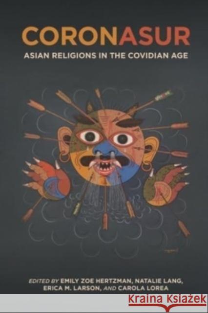 CoronAsur: Asian Religions in the Covidian Age Emily Zoe Hertzman Natalie Lang Erica M. Larson 9780824895785 University of Hawaii Press - książka