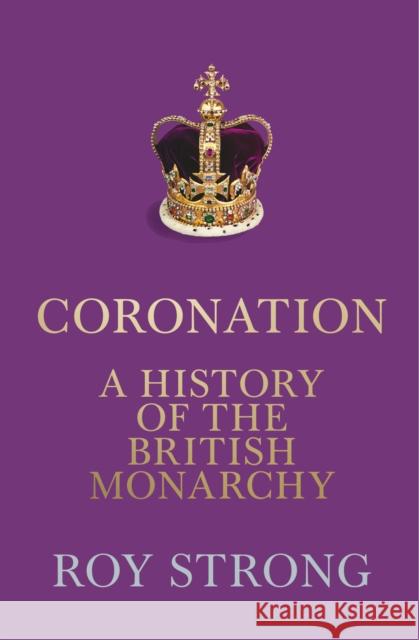 Coronation: A History of the British Monarchy Roy Strong 9780008550066 HarperCollins Publishers - książka