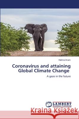 Coronavirus and attaining Global Climate Change Halima Imam 9786203197501 LAP Lambert Academic Publishing - książka