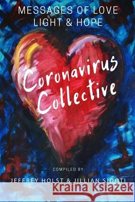 Coronavirus Collective: Messages of Love, Light and Hope Jillian Sidoti Frank McKinney Jason C. Miller 9781952745003 Last Life Ever LLC - książka