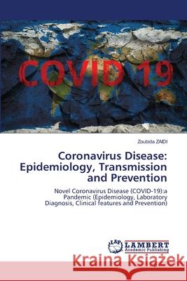 Coronavirus Disease: Epidemiology, Transmission and Prevention Zaidi, Zoubida 9786202679336 LAP Lambert Academic Publishing - książka