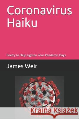 Coronavirus Haiku: Poetry to Help Lighten Your Pandemic Days James Weir 9781777228019 James Weir - książka