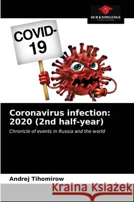 Coronavirus infection: 2020 (2nd half-year) Andrej Tihomirow 9786203226942 Our Knowledge Publishing - książka