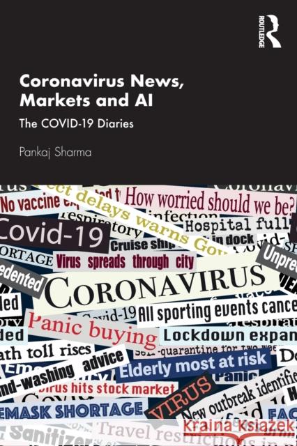 Coronavirus News, Markets and AI: The Covid-19 Diaries Pankaj Sharma 9780367687724 Routledge Chapman & Hall - książka