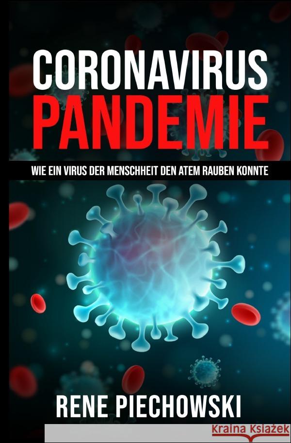 Coronavirus: Pandemie : Wie ein Virus der Menschheit den atem rauben konnte Piechowski, Rene 9783752947779 epubli - książka