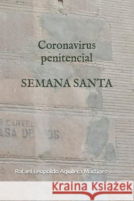 Coronavirus penitencial: Semana Santa Aguilera López, María del Mar, Aguilera López, Natalia Isabel, López Lisarte, Adolfina 9798577519391 Independently Published - książka