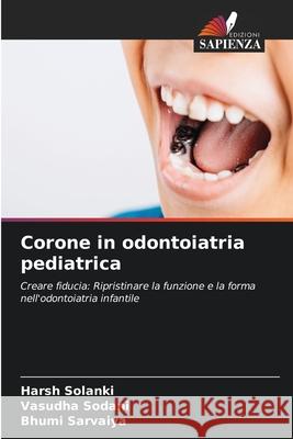 Corone in odontoiatria pediatrica Harsh Solanki Vasudha Sodani Bhumi Sarvaiya 9786207529162 Edizioni Sapienza - książka