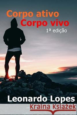 Corpo Ativo Corpo Vivo: Considerações para prática de atividades físicas Lopes L., Leonardo Nobre Codeceira 9781530643479 Createspace Independent Publishing Platform - książka