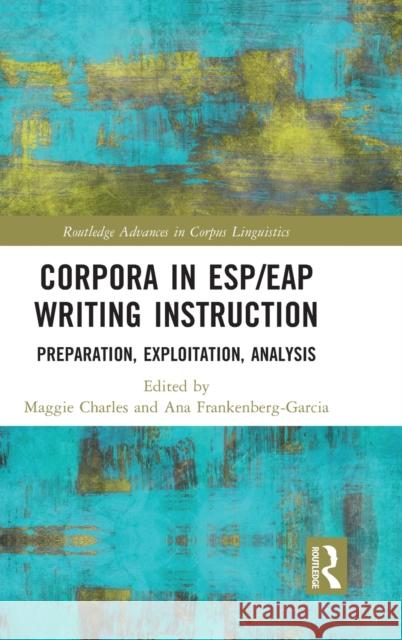 Corpora in Esp/Eap Writing Instruction: Preparation, Exploitation, Analysis Maggie Charles Ana Frankenberg-Garcia 9780367432348 Routledge - książka