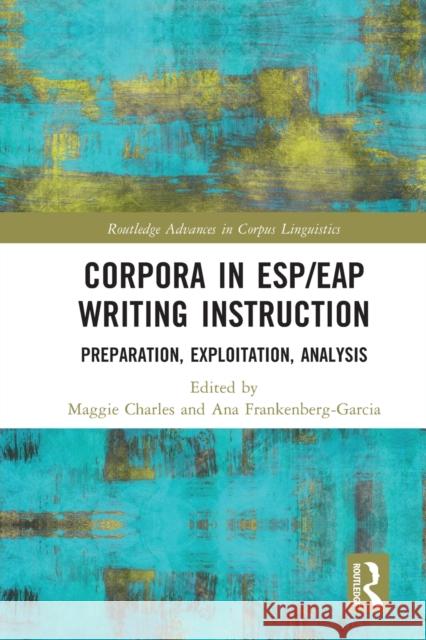 Corpora in ESP/EAP Writing Instruction: Preparation, Exploitation, Analysis Maggie Charles Ana Frankenberg-Garcia 9780367750411 Routledge - książka