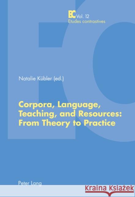 Corpora, Language, Teaching, and Resources: From Theory to Practice Natalie Kuebler 9783034300544 Peter Lang AG, Internationaler Verlag Der Wis - książka