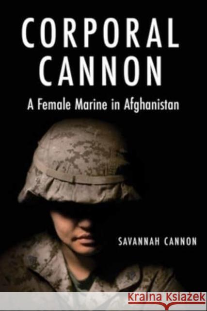 Corporal Cannon: A Female Marine in Afghanistan Savannah Cannon 9781636241661 Casemate - książka