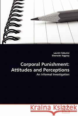 Corporal Punishment: Attitudes and Perceptions Lauren Sakuma, Ebenezer Aggrey 9783639353129 VDM Verlag - książka