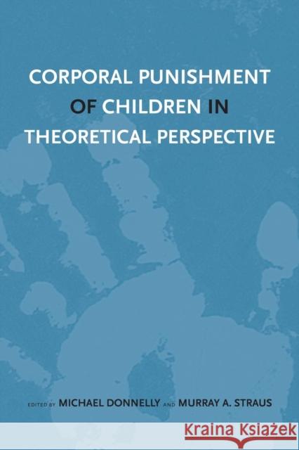 Corporal Punishment of Children in Theoretical Perspective Michael Donnelly Murray Arnold Straus 9780300085471 Yale University Press - książka