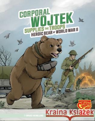 Corporal Wojtek Supplies the Troops: Heroic Bear of World War II Bruce Berglund Dolo Okecki 9781669057734 Capstone Press - książka