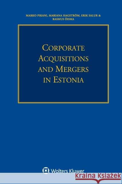 Corporate Acquisitions and Mergers in Estonia Marko Pikani Mariana Hagstrom Erik Salur 9789041189882 Kluwer Law International - książka