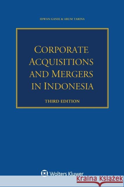 Corporate Acquisitions and Mergers in Indonesia Idwan Ganie Arum Tarina 9789403533605 Kluwer Law International - książka