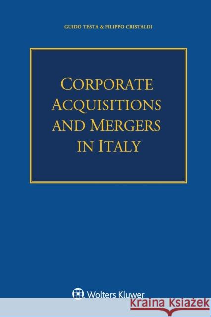 Corporate Acquisitions and Mergers in Italy Guido Testa, Filippo Cristaldi 9789403500867 Kluwer Law International - książka