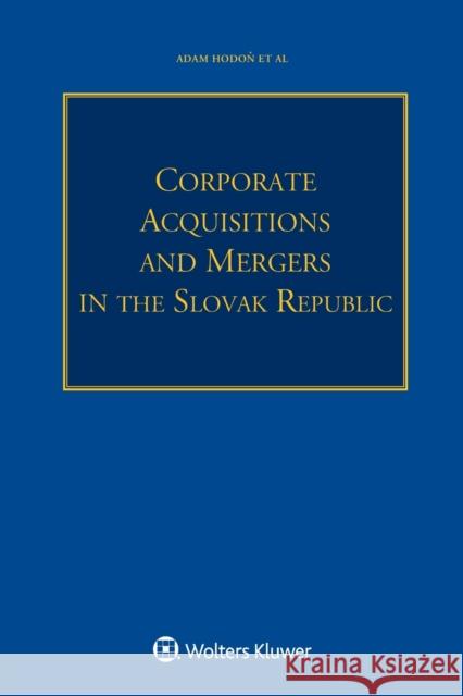 Corporate Acquisitions and Mergers in the Slovak Republic Adam Hodon 9789403517506 Kluwer Law International - książka