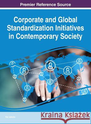 Corporate and Global Standardization Initiatives in Contemporary Society Kai Jakobs 9781522553205 Information Science Reference - książka