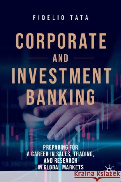 Corporate and Investment Banking: Preparing for a Career in Sales, Trading, and Research in Global Markets Fidelio Tata 9783030443405 Springer Nature Switzerland AG - książka