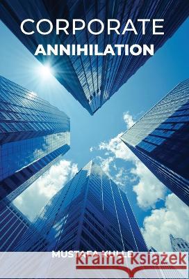 Corporate Annihilation Mustafa Kulle   9781399923408 Mustafa Kulle - książka