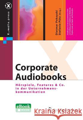 Corporate Audiobooks: Hörspiele, Features & Co. in Der Unternehmenskommunikation Pokoyski, Dietmar 9783658001506 Springer Vieweg - książka