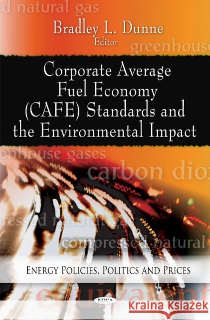Corporate Average Fuel Economy (CAFE) Standards & the Environmental Impact Bradley L Dunne 9781611227673 Nova Science Publishers Inc - książka