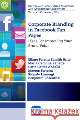 Corporate Branding in Facebook Fan Pages: Ideas for Improving Your Brand Value Eliane Pereira Zamit Maria Carolina Zanette 9781606499429 Business Expert Press - książka