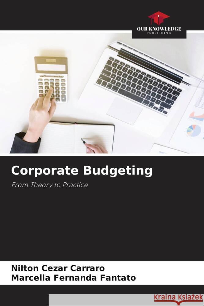 Corporate Budgeting Carraro, Nilton Cezar, Fantato, Marcella Fernanda 9786205551318 Our Knowledge Publishing - książka