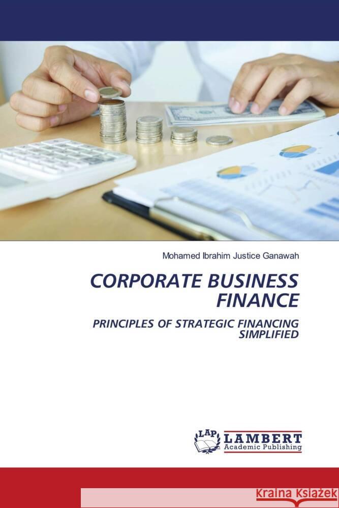 CORPORATE BUSINESS FINANCE Ganawah, Mohamed Ibrahim Justice 9786204190570 LAP Lambert Academic Publishing - książka